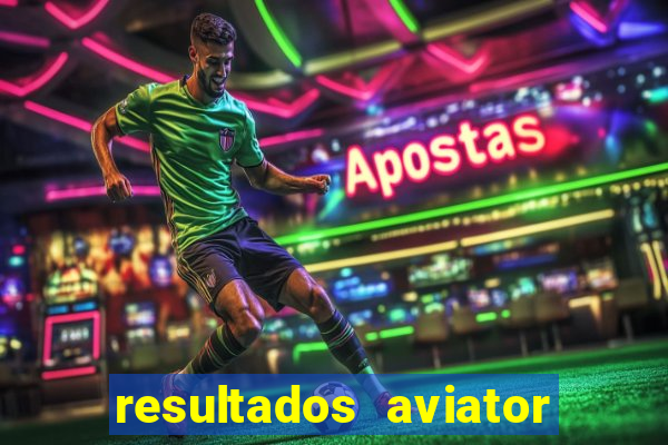 resultados aviator estrela bet